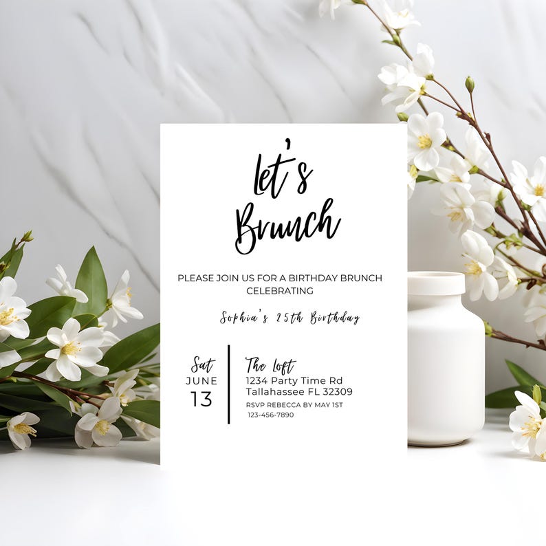 May include: White invitation card with black text that reads "let's Brunch" and "Please join us for a birthday brunch celebrating Sophia's 25th Birthday". The card also includes the date "Sat June 13" and the location "The Loft 1234 Party Time Rd Tallahassee FL 32309".