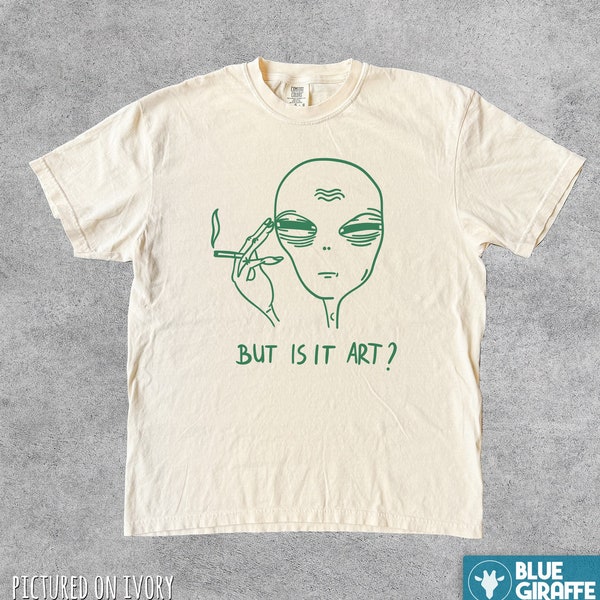 But Is It Art Alien Comfort Colors Shirt, Funny Alien Shirt, Retro Ufo Shirt, Funny Saying Shirt, Meme T Shirt, Beige Shirt