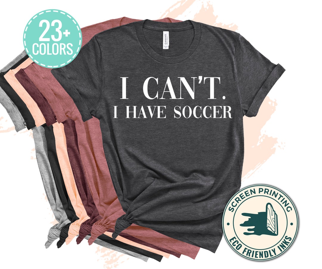 I Can't I Have Soccer T Shirt Funny Soccer Gift Soccer - Etsy