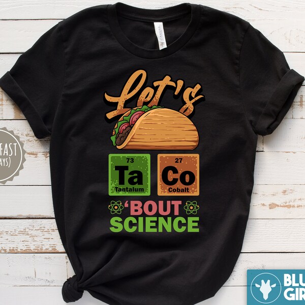 Let's Taco Bout Science Shirt, Funny Pun tshirt, Science Gift T-Shirt, Present For Teachers, Students, Mexican Food, Physic, Chemistry