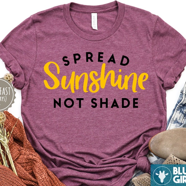 Spread Sunshine Not Shade T Shirt, Fearless, Positive Message, Adult Kids Toddler Baby Shirt