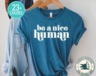 Be A Nice Human Tee, Cute Women Shirt, Be Kind Shirt, Be Nice Shirt, Inspirational Shirt, Motivational Shirt, Brunch Shirt, Weekend Shirt