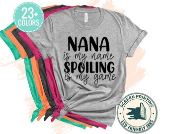 Nana is My Name Spoiling is My Game Shirt, Nana T-Shirt, Nana Tee, Cute Nana Shirt,Grandma Gift,Grandmother Shirt