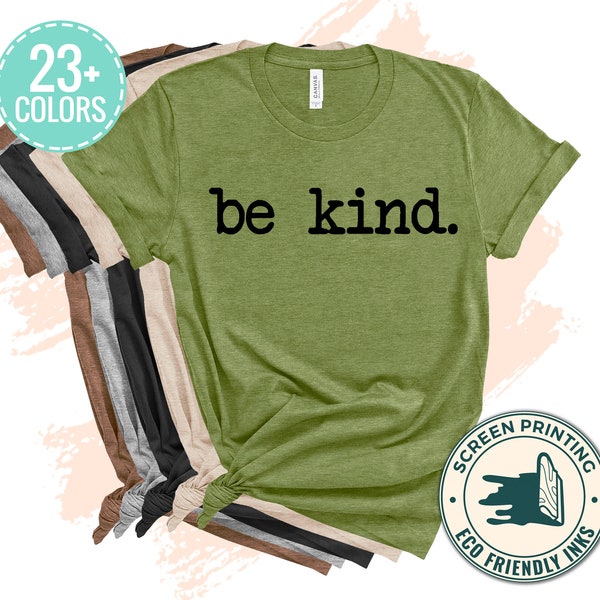 Be Kind Shirt, Be Kind, Be Kind T-Shirt, Be Kind Tee, Inspirational Shirt