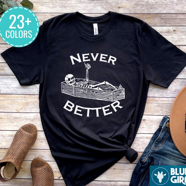 Never Better Shirt, Dark Humor Shirt, Skeleton in a Casket Tee, Good Thoughts Shirt