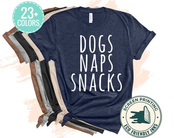 Dogs Naps Snacks T Shirt, Dog Mom Shirt, Gift For Dog Lover, Gift For Friend, Funny Sayings Shirts