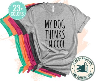 Womens My Dog Thinks Im Cool T shirt Funny Pet Lover Novelty Gift Cute Graphic