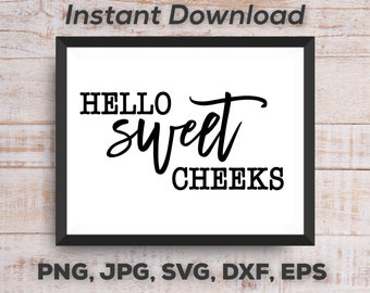 May include: A black and white printable design with the text "HELLO sweet CHEEKS" in a framed white background.  The design is available in PNG, JPG, SVG, DXF, and EPS formats.