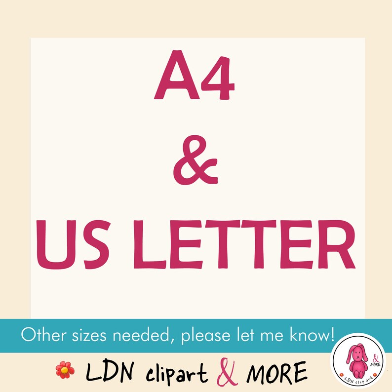 May include: A graphic with the text "A4 & US LETTER" in a bold, pink font. Below, it says "Other sizes needed, please let me know!" and the shop name "LDN clipart & MORE" with a flower and a pink bunny logo.