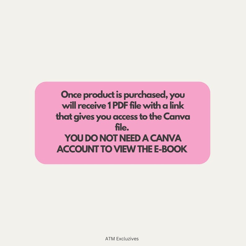 Pu&ograve; includere: Rettangolo rosa con testo bianco che recita: "Una volta acquistato il prodotto, riceverai 1 file PDF con un link che ti d&agrave; accesso al file Canva. NON HAI BISOGNO DI UN ACCOUNT CANVA PER VISUALIZZARE L'E-BOOK". Il testo "ATM Excluzives" si trova nella parte inferiore del rettangolo.