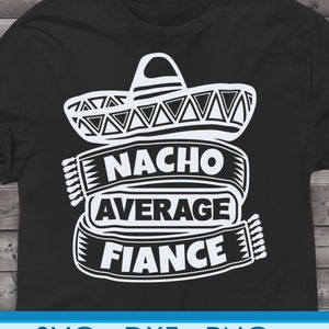 Funny Fiance svg fichiers pour Cricut. Christmas Gift Fiances png, svg, dxf clipart fichiers. Nacho Average Fiance Birthday svg