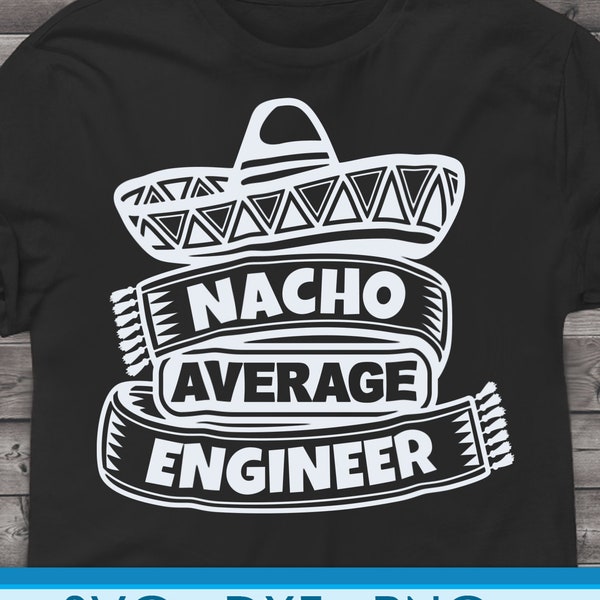Funny Engineer svg files for Cricut. Christmas Gift Engineers png, svg, dxf clipart files. Nacho Average Engineer Birthday svg