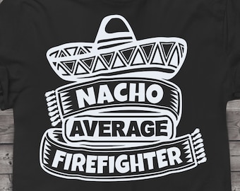 Funny Firefighter svg files for Cricut. Christmas Gift Firefighters png, svg, dxf clipart files. Nacho Average Firefighter Birthday svg