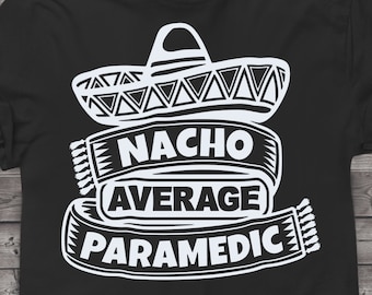 Paramedic svg files for Cricut. Funny Paramedics png, svg, dxf clipart files. Nacho Average Paramedic Birthday svg