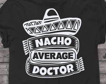 Funny Doctor svg files for Cricut. Christmas Gift Doctors png, svg, dxf clipart files. Nacho Average Doctor Birthday svg