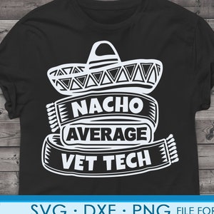 May include: Black t-shirt with a white graphic of a sombrero with the text "Nacho Average Vet Tech".