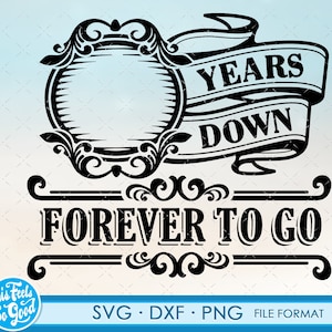 Forever To Go Vorlage - (Jahr Schrift enthalten) - Feiern eines Jahrestages SVG Png Jahrestag Geschenk Svg geschnitten Dateien, SVG schneiden Dateien Clipart