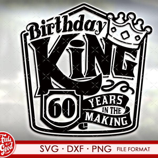 60th birthday svg files for Cricut. Birthday Gift 60 birthday svg, png, dxf clipart files. Birthday King 60th birthday svg