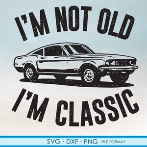 Fathers day gift svg, dad gift svg, fathers gift svg, classic car svg, cut files for cricut. I'm not old I'm classic svg png dxf shirt files