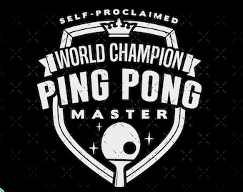 May include: A white graphic design on a black background with a shield shape and a ping pong paddle. The text reads "Self-Proclaimed World Champion Ping Pong Master".
