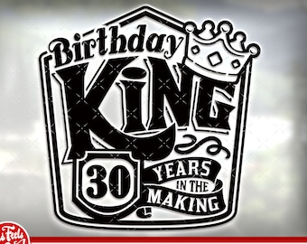 30th birthday svg files for Cricut. Birthday Gift 30 birthday svg, png, dxf clipart files. Birthday King 30th birthday svg