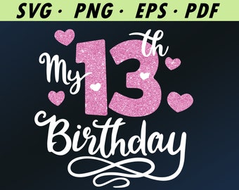 My Thirteenth Birthday SVG files for Cricut, teenager 13, 13th, birthday girl svg design downloadable vector png.