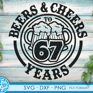 May include: Black and white graphic design with the text "BEERS & CHEERS TO 67 YEARS" in a circle. The graphic features two beer mugs with foam on top.