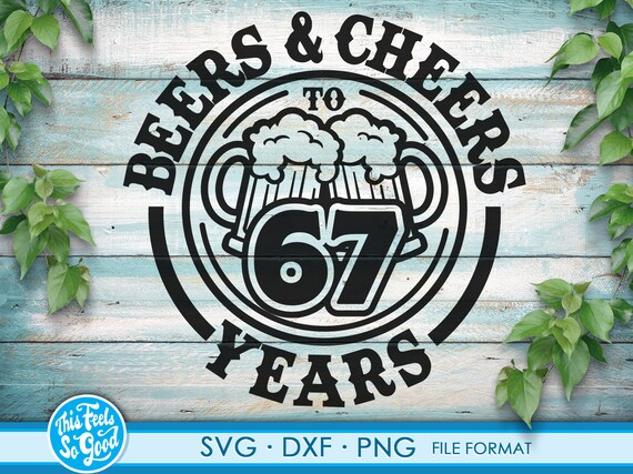 Beer Birthday 67 Years svg files for Cricut. Anniversary Gift Beer Birthday png, SVG, dxf clipart files. 67th Bithday gift