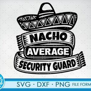 May include: Black and white graphic design of a sombrero with the text "Nacho Average Security Guard".