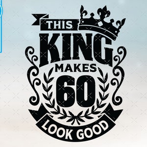 60, 60th birthday svg 60 60th mens birthday king svg files for Cricut. 60th birthday png svg dxf mens 60th shirt SVG mens birthday gift svg image 2