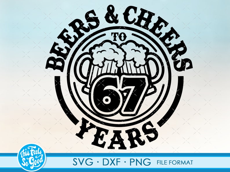 May include: Black and white graphic design of two beer mugs with foam on top, with the text "BEERS & CHEERS TO 67 YEARS" around the mugs.