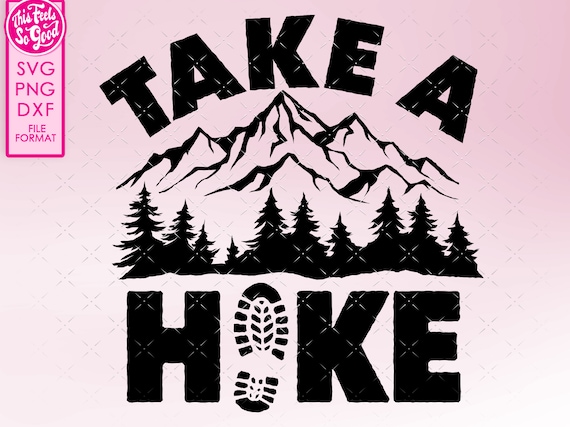 Take a Hike svg, Hiking svg, Camping svg, Take a Hike png, Hiking png, Camping Hike png, dxf, svg, files for cricut shirt design, mug design