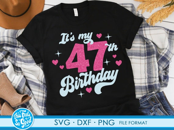 Cute Turning 47 Years Old Svg 47th Birthday Svg Files for | Etsy
