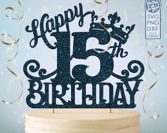 15 15th birthday cake topper svg, 15 15th happy birthday cake topper, happy birthday svg 15 15th birthday cake topper png, dxf, svg cut fil