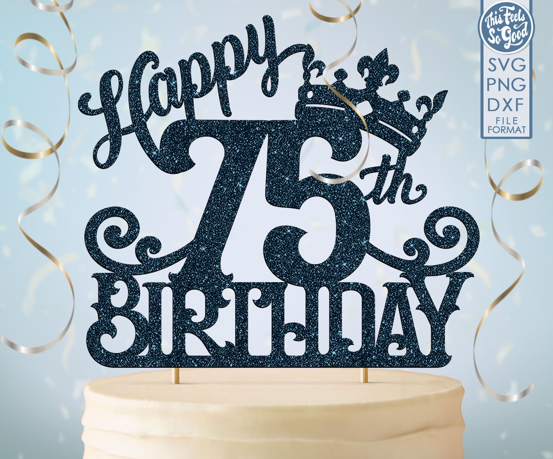 75 75th birthday cake topper svg 75 75th happy birthday