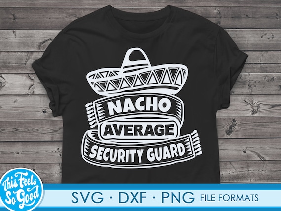 Nacho Average Security Guard Shirt Funny Gift Men Women Nacho Average Security Guard Shirt Funny Gift Men Women