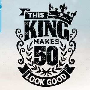 May include: Black and white graphic design with a crown, the words "This King Makes 50 Look Good", and decorative flourishes.