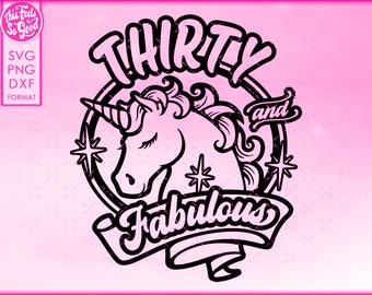 30th Birthday svg, Unicorn 30 and Fabulous svg, Thirty and Fabulous svg, svg for shirts, svg files for cricut, png, dxf files