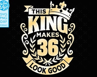 36, 36. Geburtstag svg 36 36. Männer Geburtstag König SVG Dateien für Cricut. 36. Geburtstag png svg dxf herren 36. Shirt SVG Herren Geburtstag Geschenk svg