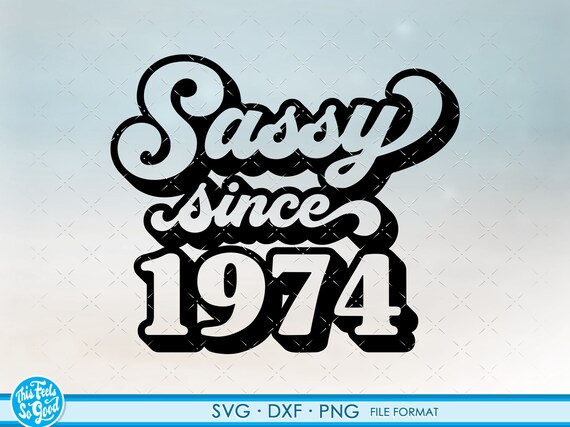 Sassy since 1974 svg、47th Birthday svg、png、dxf クリップアート