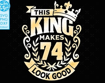 74, 74esimo compleanno svg 74 74esimo compleanno uomo re svg file per Cricut. 74° compleanno png svg dxf uomo 74a camicia SVG regalo compleanno uomo svg