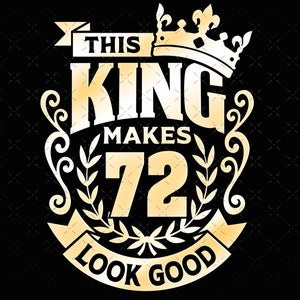 72, 72nd birthday svg 72 72nd mens birthday king svg files for Cricut. 72nd birthday png svg dxf mens 72nd shirt SVG mens birthday gift svg