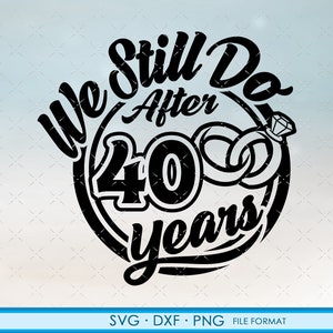 40、40周年記念svg Cricut結婚記念日ギフト40周年記念svg、png、dxfクリップアートファイル。私たちはまだ40周年記念svgをやっています
