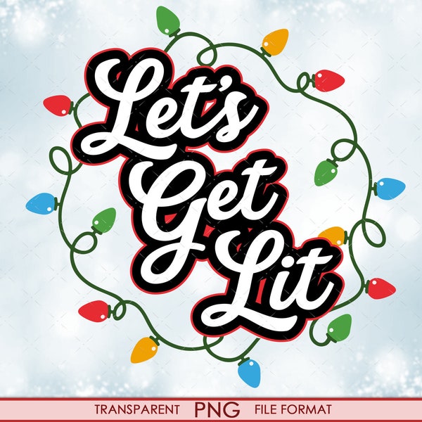 Funny Christmas png files, Christmas Lights png shirt png, Christmas Shirt Design, Let's get Lit, Christmas Sublimation png.