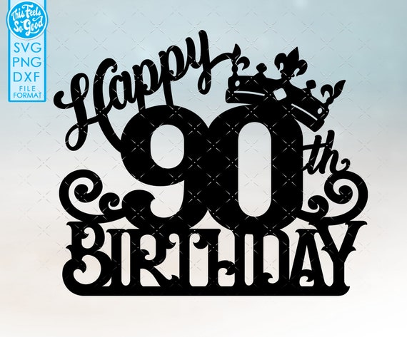 Buy 90 90th Birthday Cake Topper Svg 90 90th Happy Birthday Cake ...