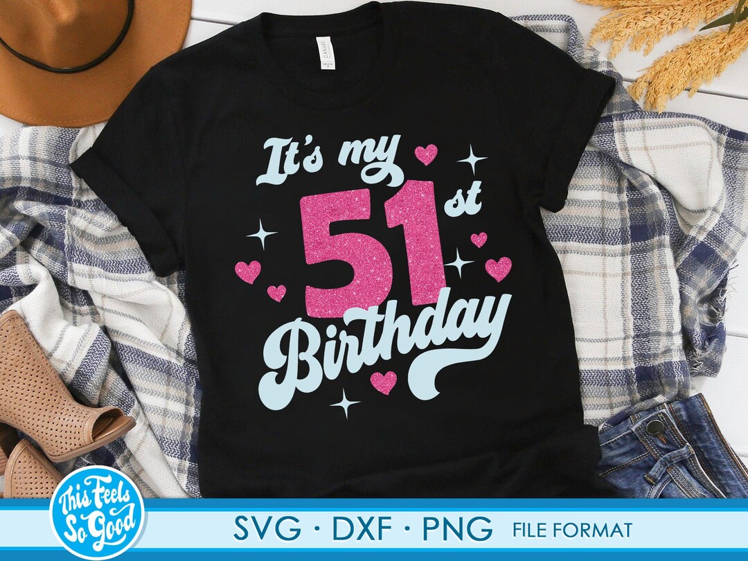 Cute Turning 51 Years Old Svg 51st Birthday Svg Files for Cricut ...