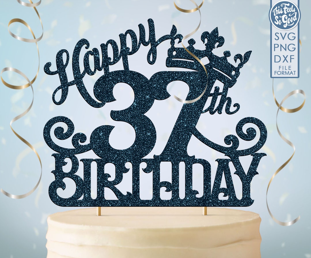 37 37th Birthday Cake Topper Svg, 37 37th Happy Birthday Cake Topper ...