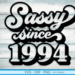Sassy depuis 1994 svg, 27th Birthday svg, png, clipart dxf. 1994 chemise svg imprimable png svg