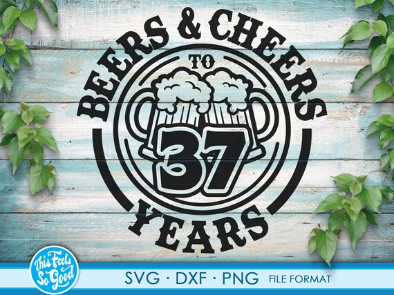 Beer Birthday 37 Years Svg Files for Cricut. Anniversary Gift - Etsy