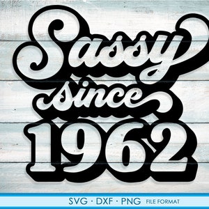 Sassy depuis 1962 svg, 59e anniversaire svg, png, clipart dxf. 1962 chemise svg imprimable png svg